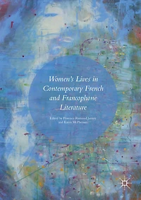 Women's Lives Contemporary French and Francophone Literature