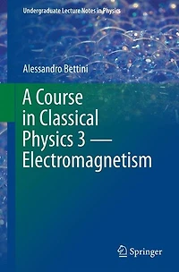 A Course Classical Physics 3 - Electromagnetism