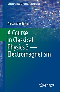 A Course Classical Physics 3 - Electromagnetism