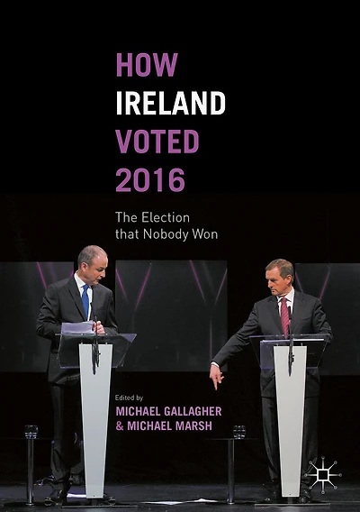 How Ireland Voted 2016: The Election that Nobody Won
