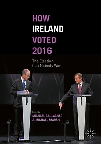 How Ireland Voted 2016: The Election that Nobody Won