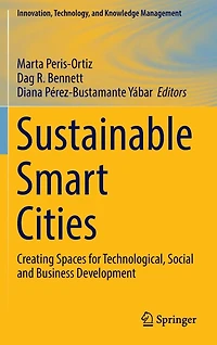 Sustainable Smart Cities: Creating Spaces for Technological, Social and Business Development
