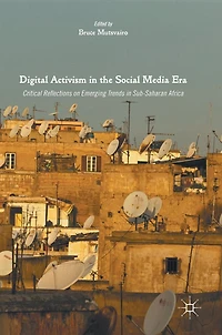 Digital Activism the Social Media Era: Critical Reflections on Emerging Trends Sub-Saharan Africa