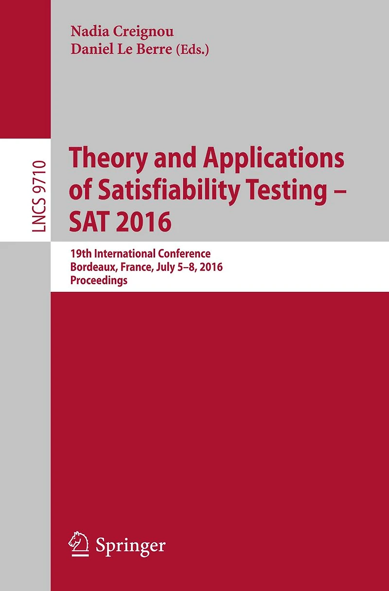 Theory and Applications of Satisfiability Testing - SAT 2016: 19th International Conference, Bordeaux, France, July 5-8, 2016, Proceedings