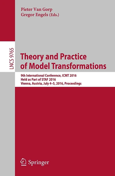 Theory and Practice of Model Transformations: 9th International Conference, ICMT 2016, Held as Part of STAF 2016, Vienna, Austria, July 4-5, 2016, Proceedings