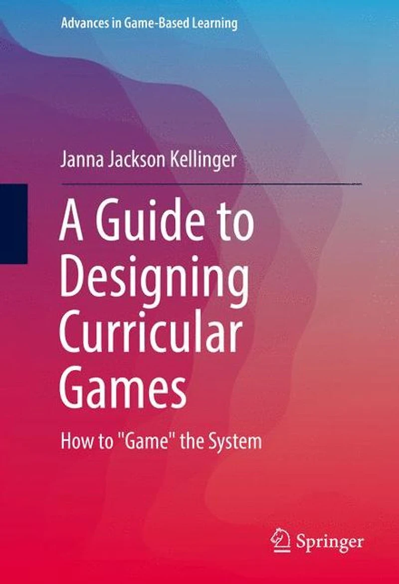A Guide to Designing Curricular Games: How "Game" the System