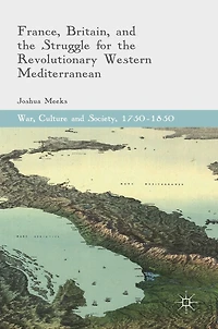 France, Britain, and the Struggle for Revolutionary Western Mediterranean