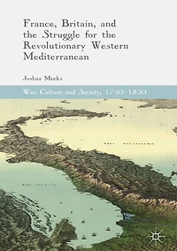 France, Britain, and the Struggle for Revolutionary Western Mediterranean