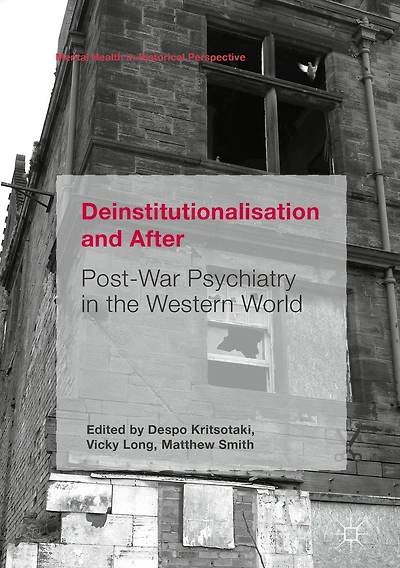 Deinstitutionalisation and After: Post-War Psychiatry the Western World