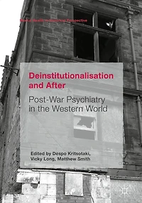 Deinstitutionalisation and After: Post-War Psychiatry the Western World