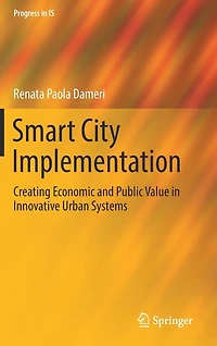 Smart City Implementation: Creating Economic and Public Value Innovative Urban Systems