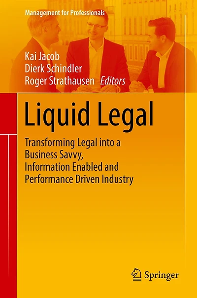 Liquid Legal: Transforming Legal into a Business Savvy, Information Enabled and Performance Driven Industry