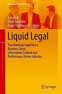 Liquid Legal: Transforming Legal into a Business Savvy, Information Enabled and Performance Driven Industry