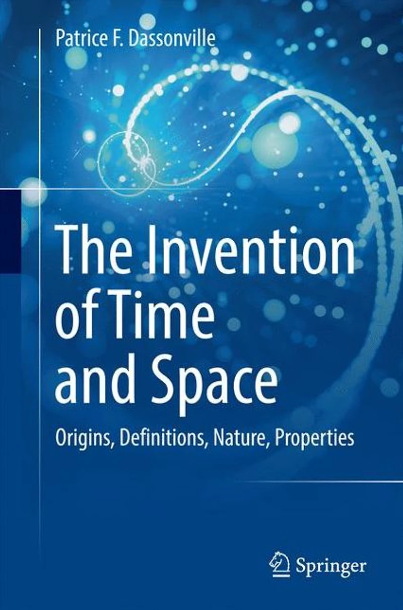 The Invention of Time and Space: Origins, Definitions, Nature, Properties