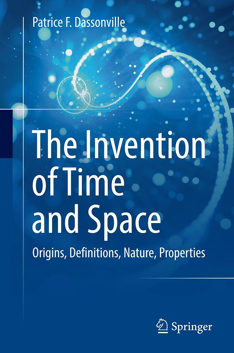 The Invention of Time and Space: Origins, Definitions, Nature, Properties
