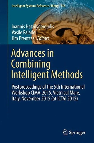Advances Combining Intelligent Methods: Postproceedings of the 5th International Workshop CIMA-2015, Vietri sul Mare, Italy, November 2015 (at ICTAI 2015)