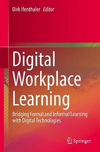 Digital Workplace Learning: Bridging Formal and Informal Learning with Technologies