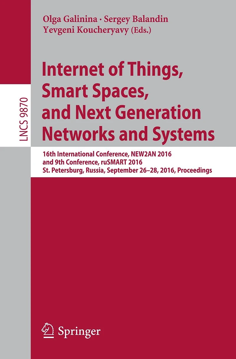 Internet of Things, Smart Spaces, and Next Generation Networks Systems: 16th International Conference, NEW2AN 2016, 9th ruSMART St. Petersburg, Russia, September 26-28, Proceedings