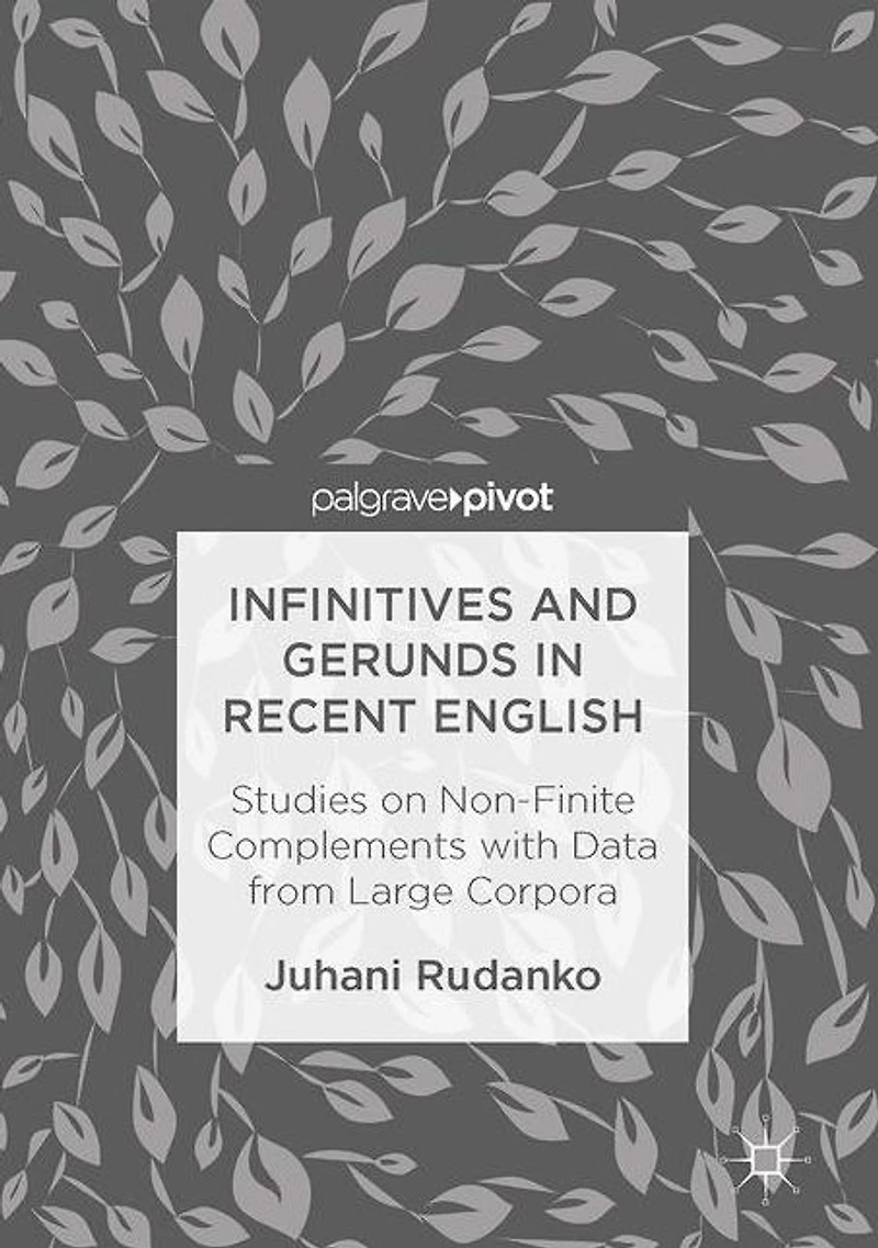 Infinitives and Gerunds Recent English: Studies on Non-Finite Complements with Data from Large Corpora