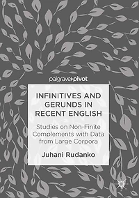 Infinitives and Gerunds Recent English: Studies on Non-Finite Complements with Data from Large Corpora