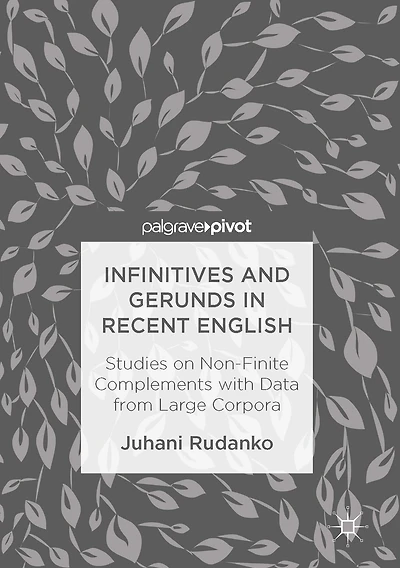 Infinitives and Gerunds Recent English: Studies on Non-Finite Complements with Data from Large Corpora