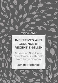 Infinitives and Gerunds Recent English: Studies on Non-Finite Complements with Data from Large Corpora