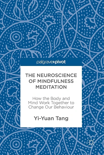the Neuroscience of Mindfulness Meditation: How Body and Mind Work Together to Change Our Behaviour