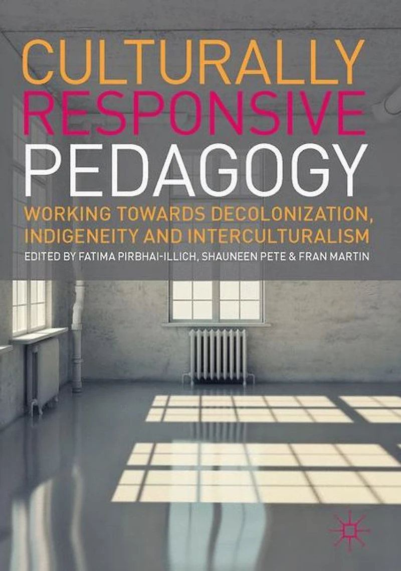Culturally Responsive Pedagogy: Working towards Decolonization, Indigeneity and Interculturalism