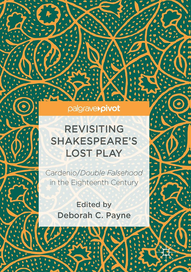 Revisiting Shakespeare's Lost Play: Cardenio/Double Falsehood the Eighteenth Century