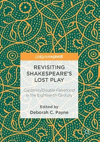 Revisiting Shakespeare's Lost Play: Cardenio/Double Falsehood the Eighteenth Century
