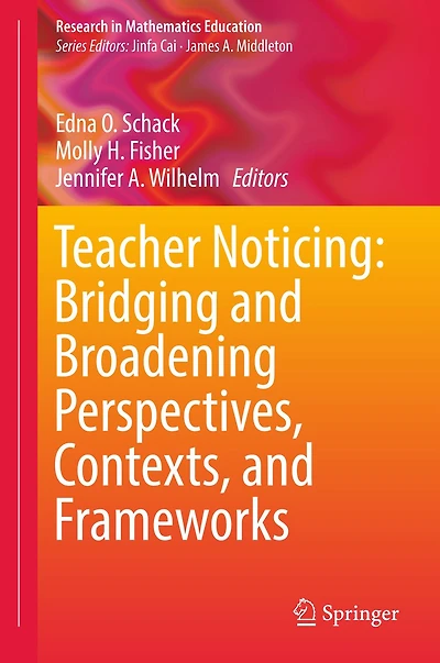 Teacher Noticing: Bridging and Broadening Perspectives, Contexts, Frameworks: Frameworks