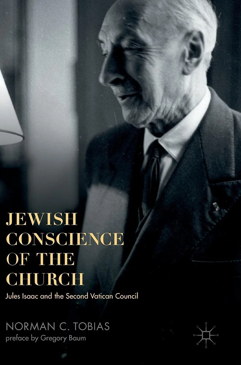 Jewish Conscience of the Church: Jules Isaac and Second Vatican Council