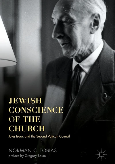 Jewish Conscience of the Church: Jules Isaac and Second Vatican Council