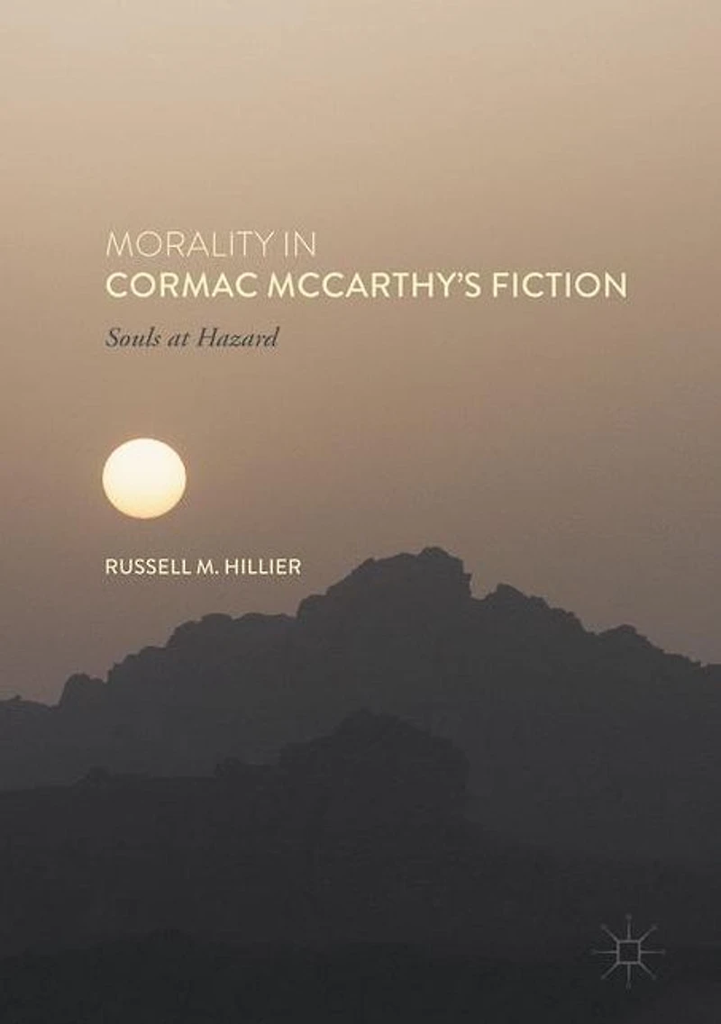 Morality Cormac McCarthy's Fiction: Souls at Hazard