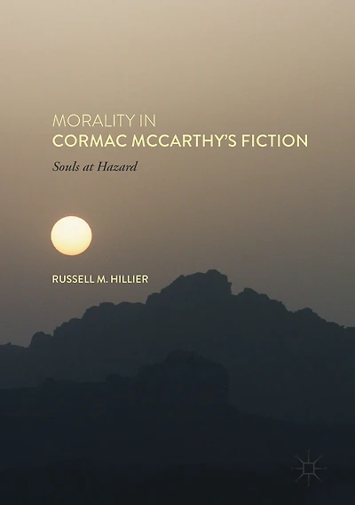 Morality Cormac McCarthy's Fiction: Souls at Hazard