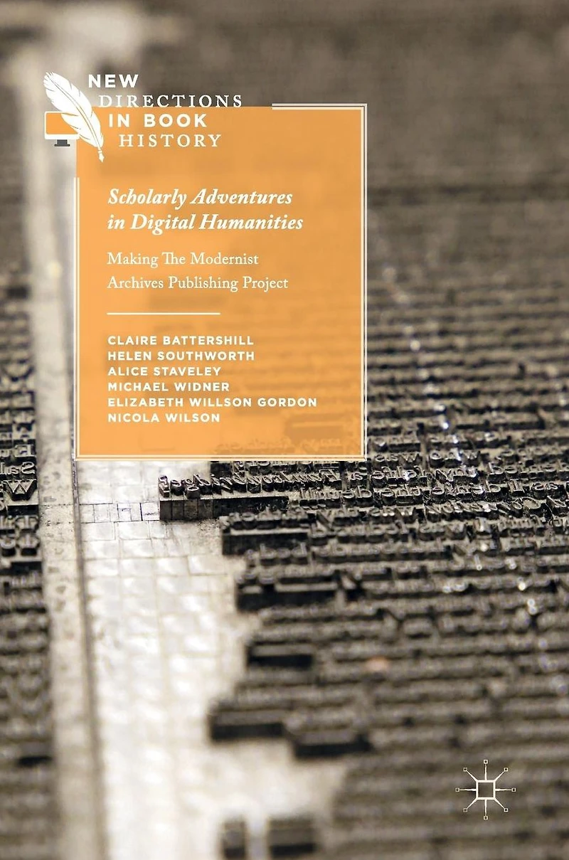 Scholarly Adventures Digital Humanities: Making The Modernist Archives Publishing Project