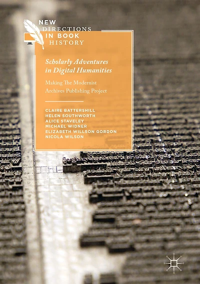 Scholarly Adventures Digital Humanities: Making The Modernist Archives Publishing Project