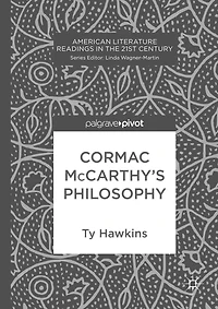 Cormac McCarthy's Philosophy: On Truth, Justice, Will, and Grace the Fiction