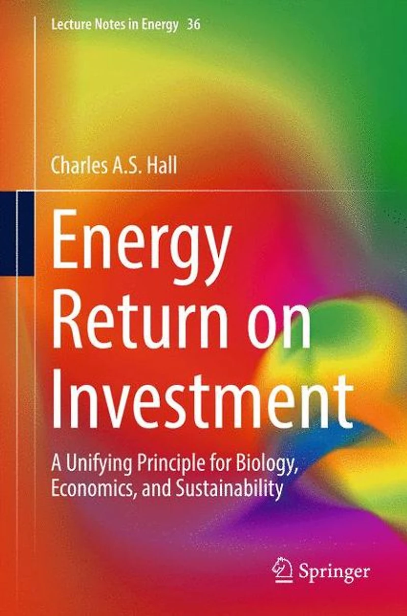 Energy Return on Investment: A Unifying Principle for Biology, Economics, and Sustainability