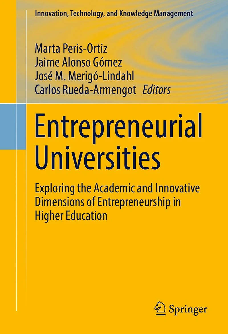 Entrepreneurial Universities: Exploring the Academic and Innovative Dimensions of Entrepreneurship Higher Education