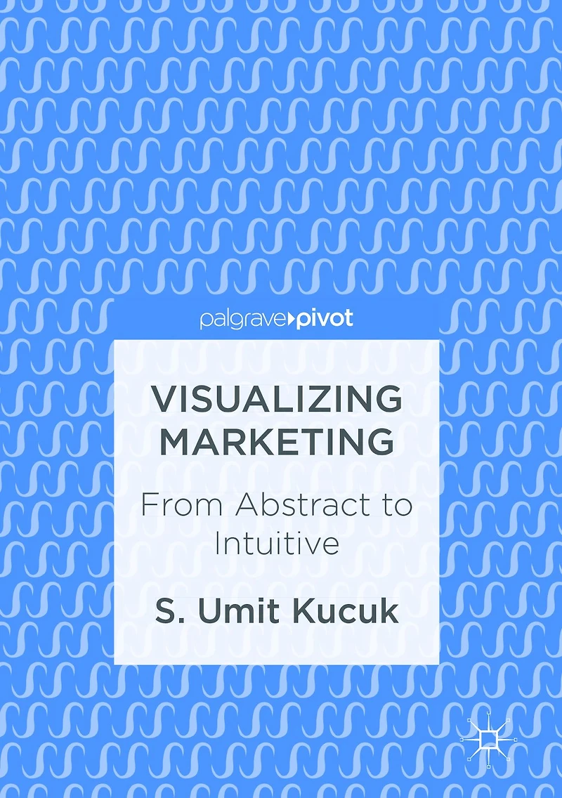 Visualizing Marketing: From Abstract to Intuitive