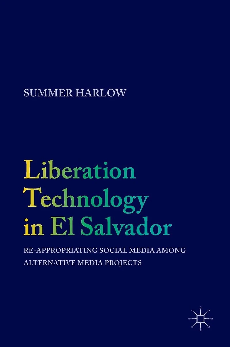 Liberation Technology El Salvador: Re-appropriating Social Media among Alternative Projects