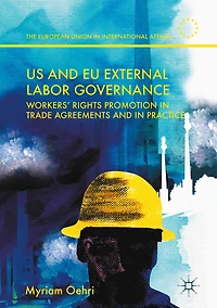 US and EU External Labor Governance: Workers' Rights Promotion Trade Agreements Practice
