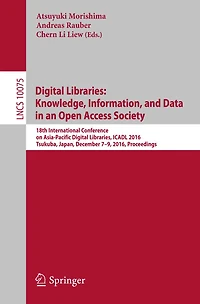 Digital Libraries: Knowledge, Information, and Data in an Open Access Society: 18th International Conference on Asia-Pacific Digital Libraries, ICADL 2016, Tsukuba, Japan, December 7-9, 2016, Proceedings