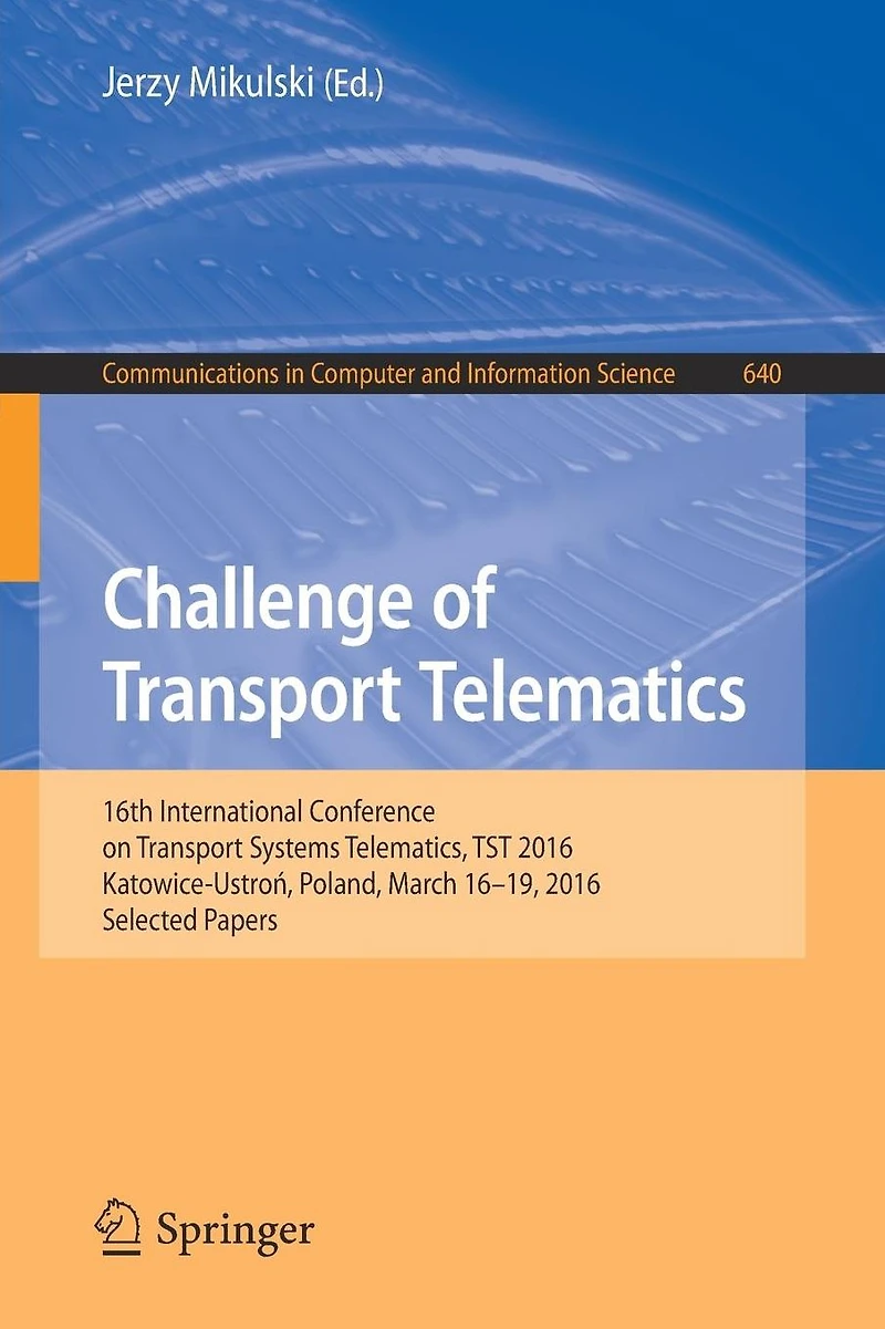Challenge of Transport Telematics: 16th International Conference on Systems Telematics, TST 2016, Katowice-Ustron, Poland, March 16-19, Selected Papers