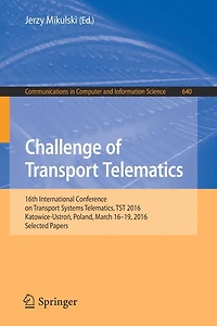 Challenge of Transport Telematics: 16th International Conference on Systems Telematics, TST 2016, Katowice-Ustron, Poland, March 16-19, Selected Papers