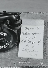 Organized White Women and the Challenge of Racial Integration, 1945-1965: Uneasy, Groundless Moderates