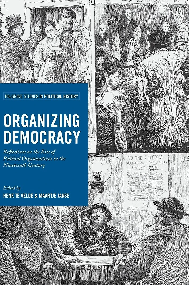 Organizing Democracy: Reflections on the Rise of Political Organizations Nineteenth Century