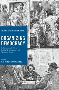 Organizing Democracy: Reflections on the Rise of Political Organizations Nineteenth Century