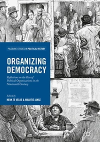 Organizing Democracy: Reflections on the Rise of Political Organizations Nineteenth Century